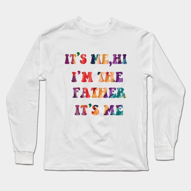 Its Me Hi I'm The FATHER  Its Me Long Sleeve T-Shirt by spantshirt